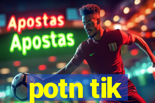 potn tik